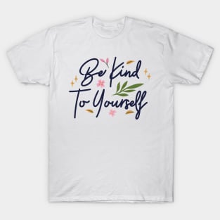 Be Kind To Yourself T-Shirt